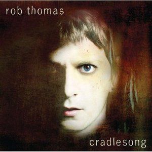 Rob Thomas歌曲:Cradlesong歌词