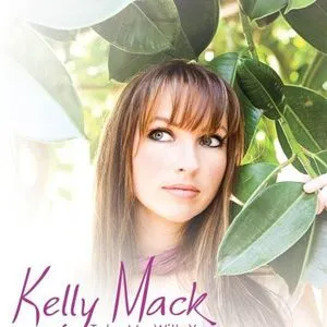 Kelly Mack歌曲:Take Me With You歌词
