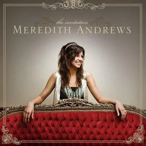 Meredith Andrews歌曲:You Invite Me In歌词