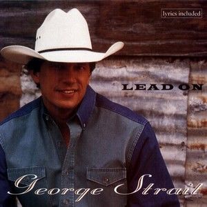 George Strait歌曲:Lead On歌词