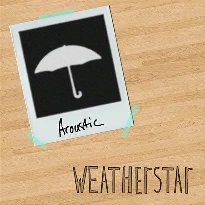 WeatherStar歌曲:Postcards (Acoustic)歌词