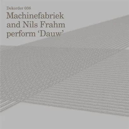 Machinefabriek And N歌曲:Dauw - Piano Adaptation by Nils Frahm歌词