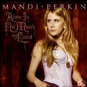 Mandi Perkins歌曲:Alice In No Man s Land歌词