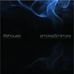 Lifehouse歌曲:Smoke & Mirrors歌词