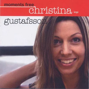 Christina Gustafsson歌曲:Moments free (Gustafsson/Ase/Davidsson)歌词