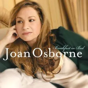 Joan Osborne歌曲:Breakfast In Bed歌词