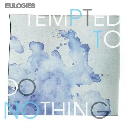 Eulogies歌曲:Tempted To Do Nothing歌词