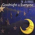 The Jellybricks歌曲:Goodnight to Everyone歌词